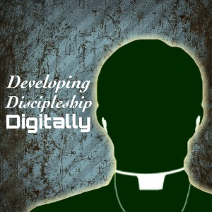 Developing Discipleship Digitally
